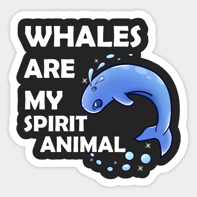 Whales Are My Spirit Animal Sticker by KawaiiForYou